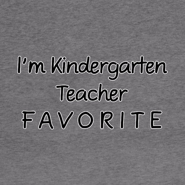I'm Kindergarten Teacher Favorite Teacher by chrizy1688